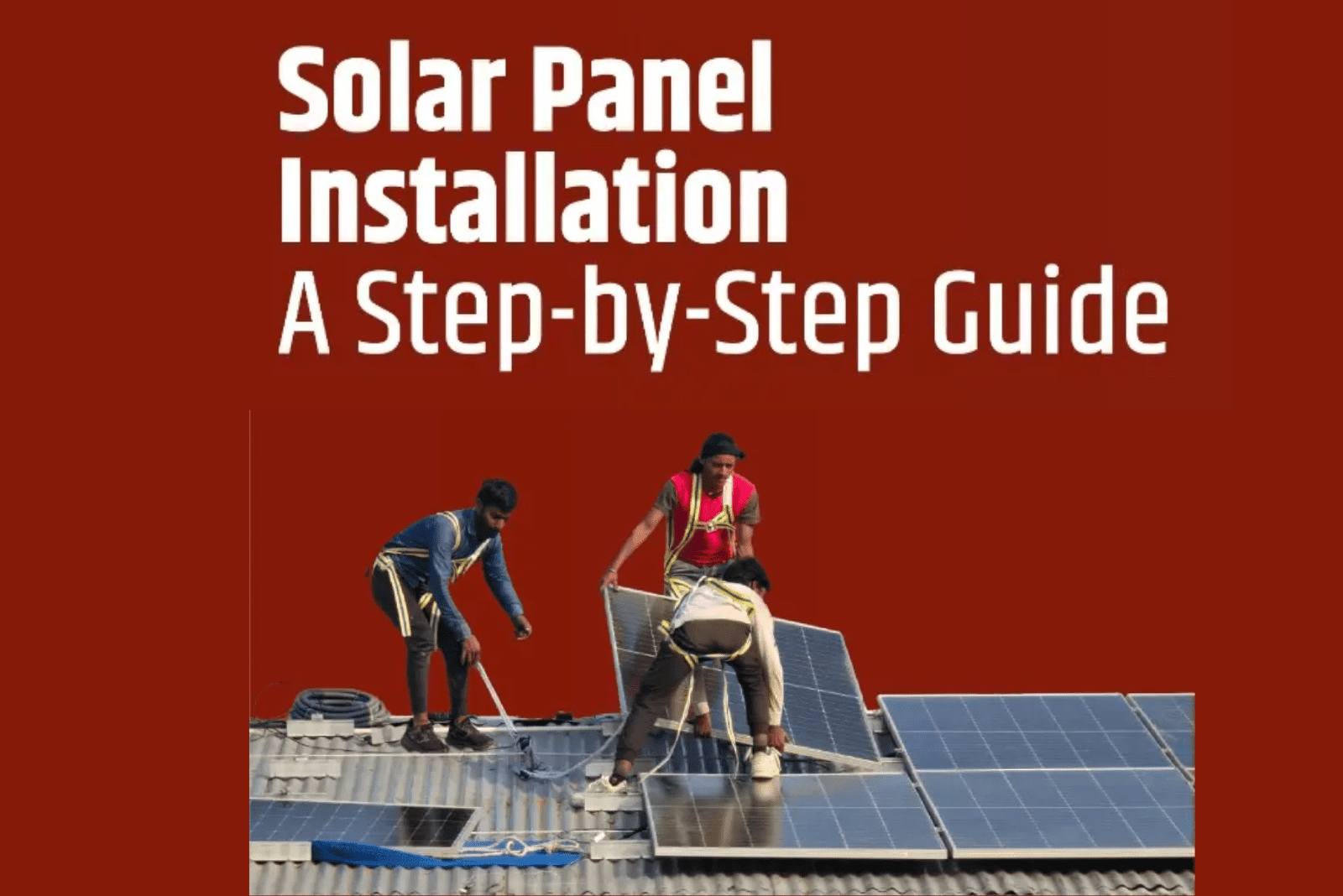 Solar Panel Installation: A Step-by-Step Guide and It's Benefits